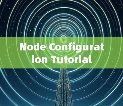 Node Configuration Tutorial