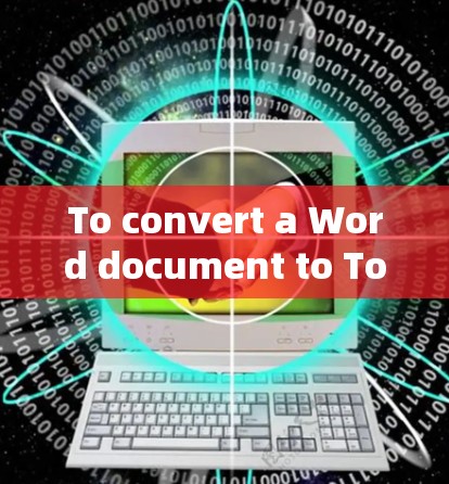To convert a Word document to ToDesk,follow these organized steps: To convert a Word document to ToDesk,follow these organized steps: