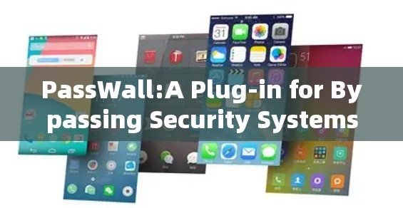 PassWall:A Plug-in for Bypassing Security Systems PassWall:A Plug-in for Bypassing Security Systems
