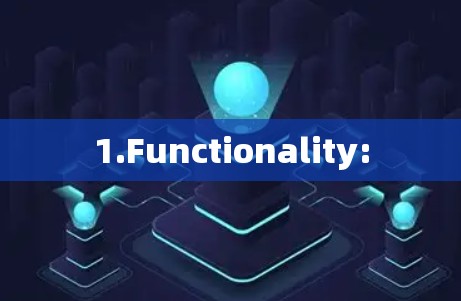 1.Functionality: