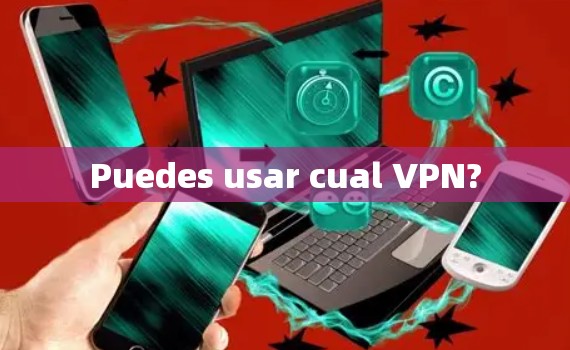 Puedes usar cual VPN?