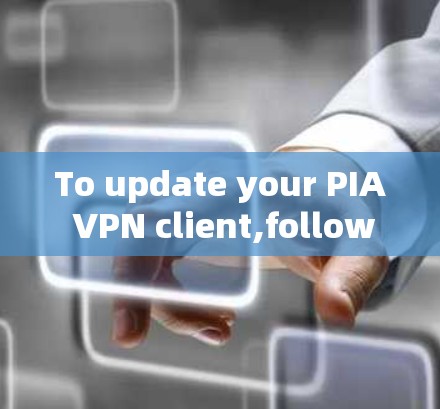 To update your PIA VPN client,follow these organized steps: To update your PIA VPN client,follow these organized steps: