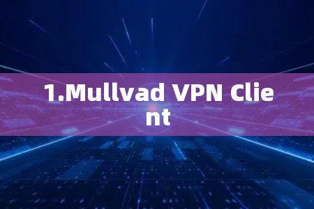 1.Mullvad VPN Client 1.Mullvad VPN Client